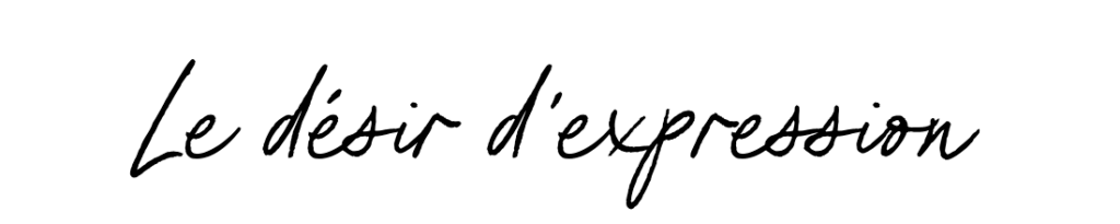 Phrase manuscrite qui mentionne "le désir d'expression"